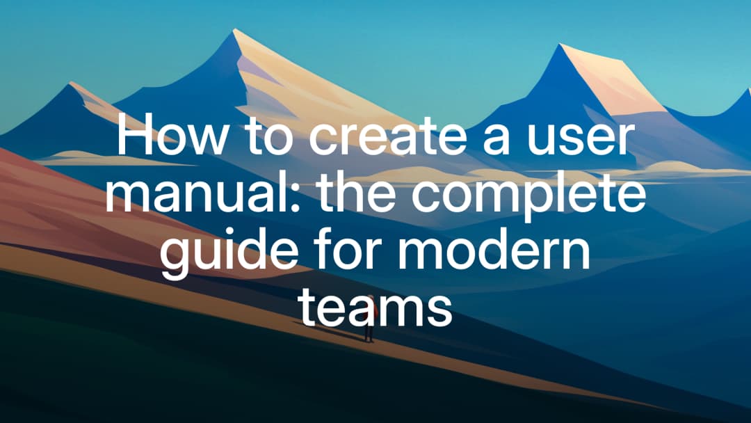 How to create a user manual: the complete guide for modern teams